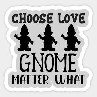 Choose Love Gnome Matter What Sticker